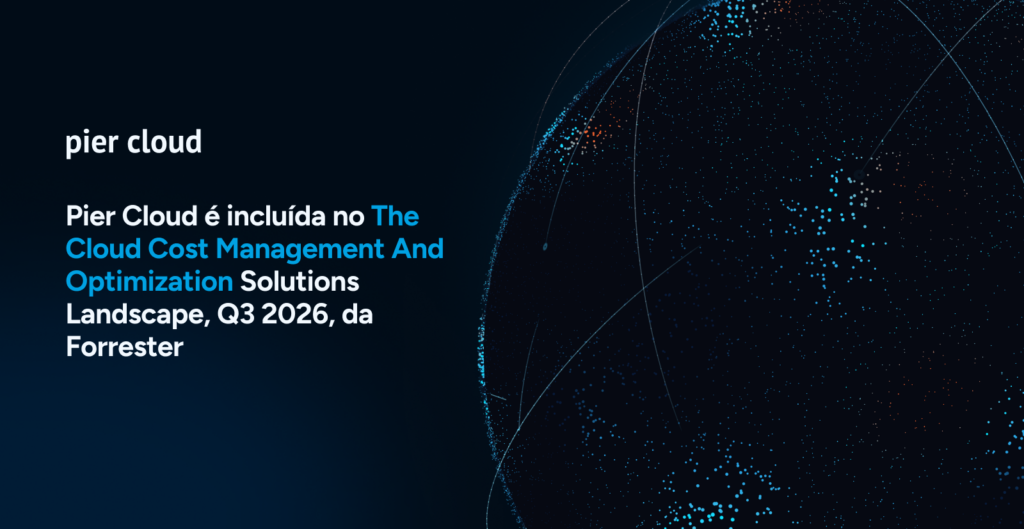 Pier Cloud é incluída no The Cloud Cost Management And Optimization Solutions Landscape, Q3 2026, da Forrester